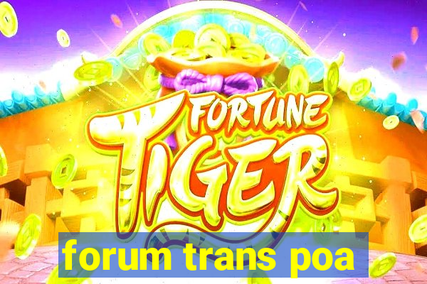 forum trans poa